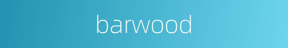 barwood的同义词