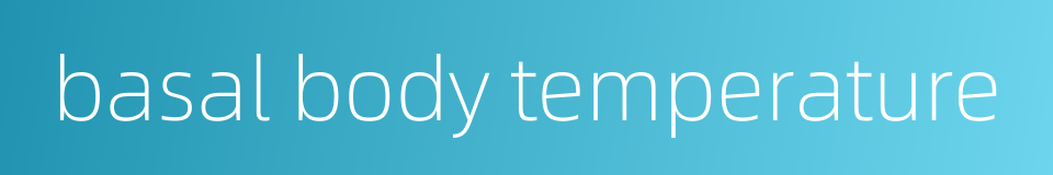 basal body temperature的同义词