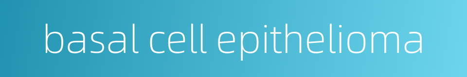 basal cell epithelioma的同义词