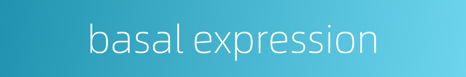 basal expression的同义词