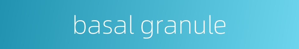 basal granule的同义词