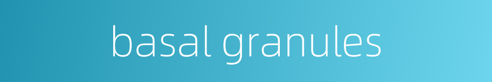 basal granules的同义词