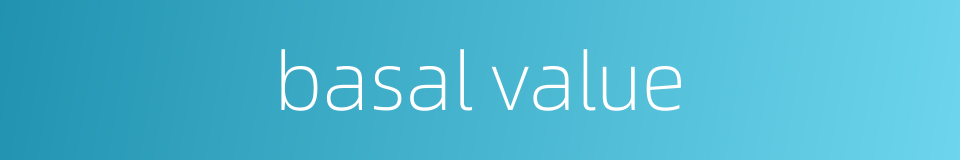 basal value的同义词