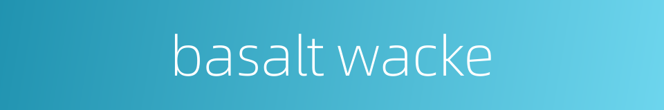 basalt wacke的同义词
