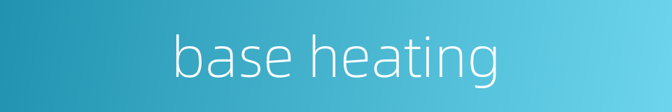 base heating的同义词