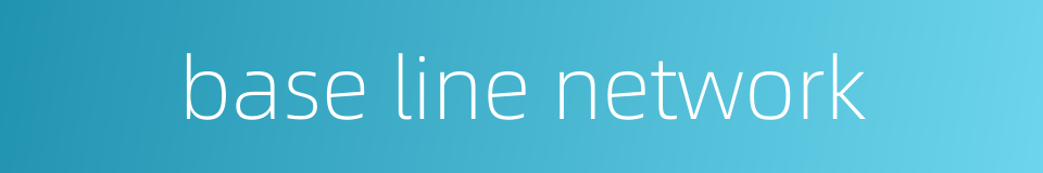base line network的同义词
