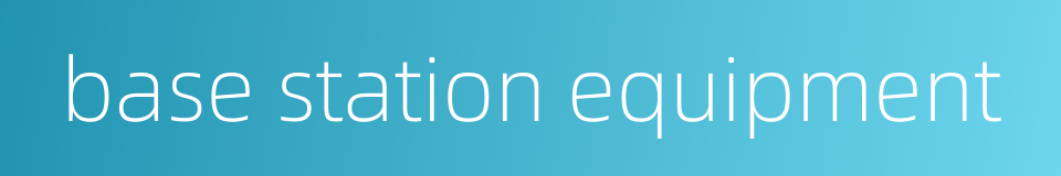 base station equipment的同义词