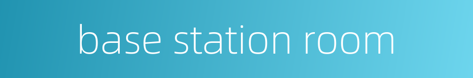 base station room的同义词