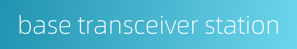 base transceiver station的同义词