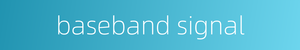 baseband signal的同义词
