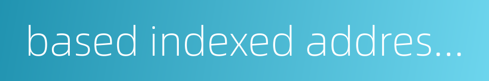 based indexed addressing的同义词