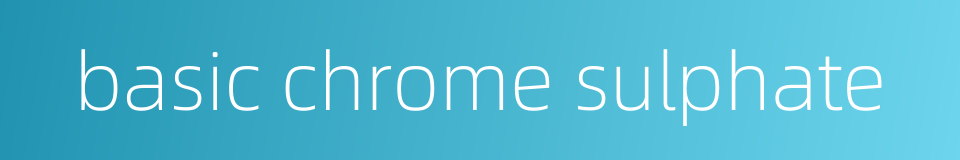 basic chrome sulphate的同义词