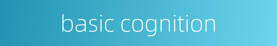 basic cognition的同义词