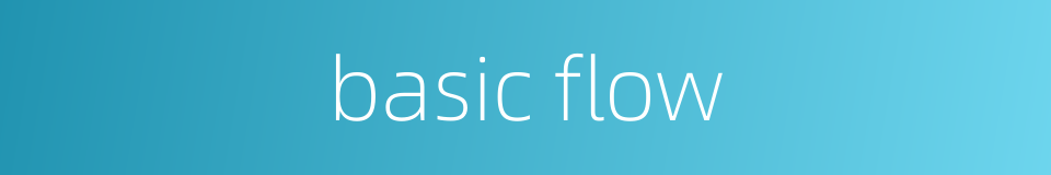 basic flow的同义词