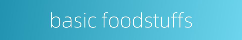 basic foodstuffs的同义词