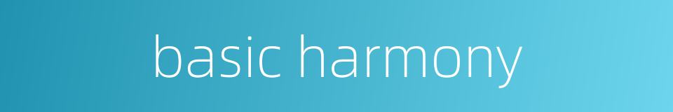 basic harmony的同义词