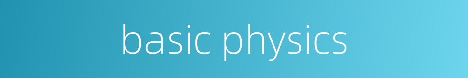 basic physics的同义词