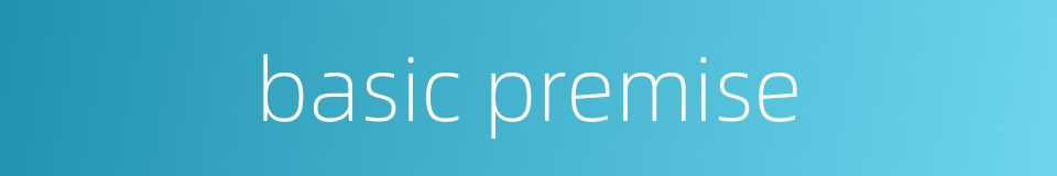 basic premise的同义词