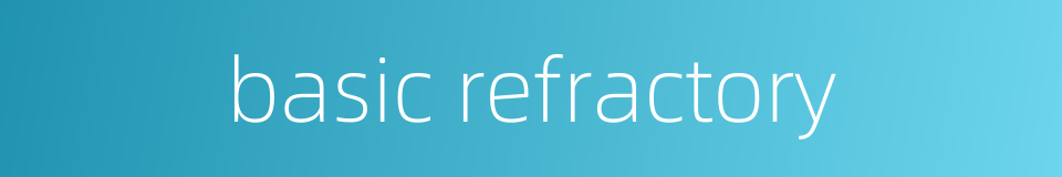 basic refractory的同义词