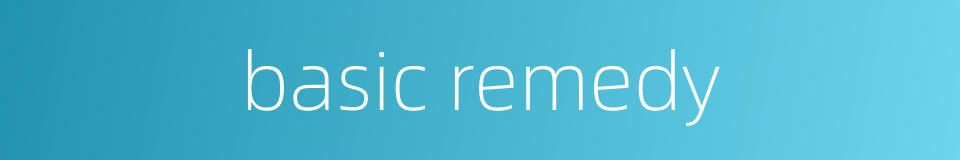 basic remedy的同义词