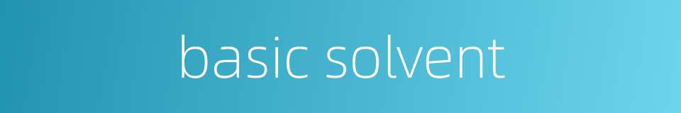 basic solvent的同义词