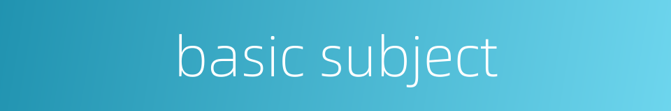 basic subject的同义词