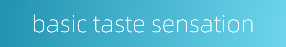 basic taste sensation的同义词