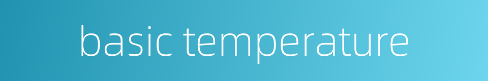 basic temperature的同义词
