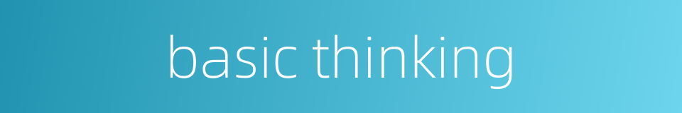 basic thinking的同义词
