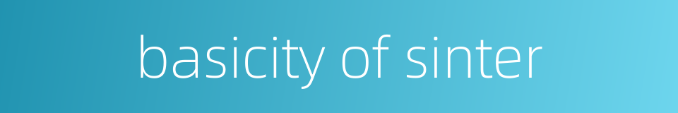 basicity of sinter的同义词