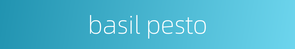 basil pesto的同义词