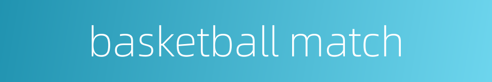 basketball match的同义词