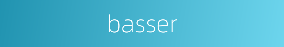 basser的同义词