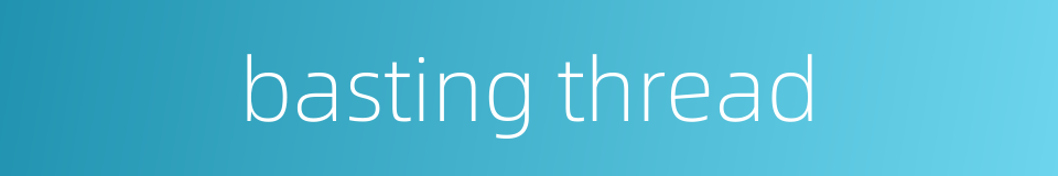 basting thread的同义词