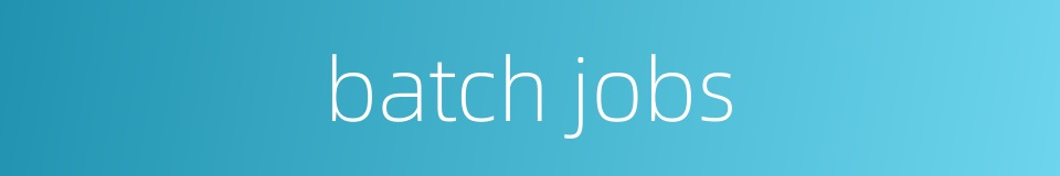 batch jobs的同义词