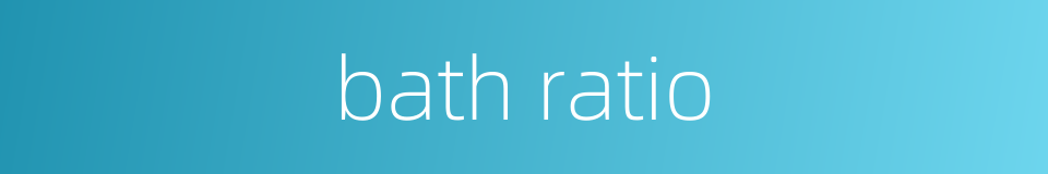 bath ratio的同义词