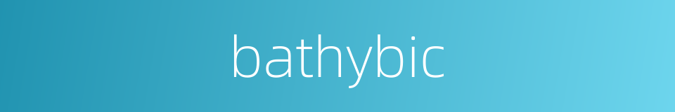 bathybic的同义词