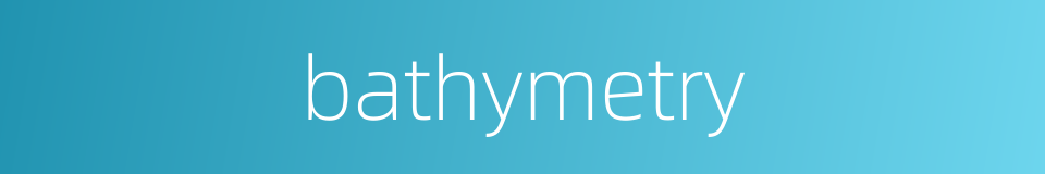 bathymetry的同义词