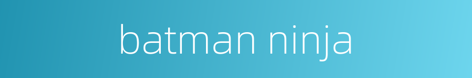batman ninja的同义词