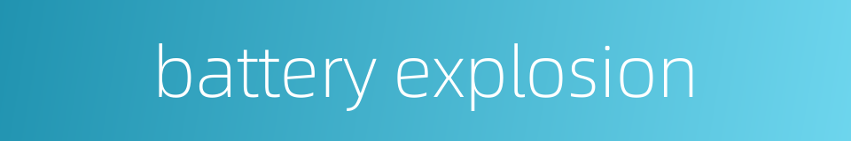battery explosion的同义词