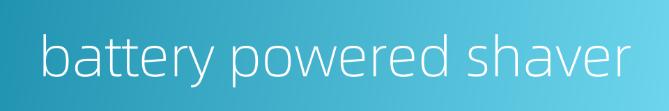 battery powered shaver的同义词