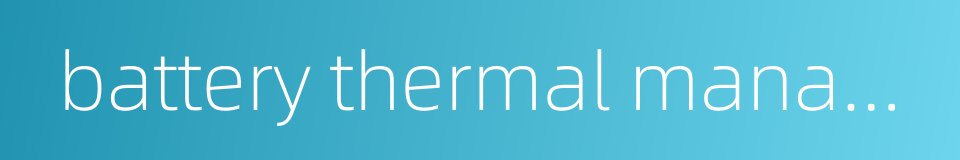 battery thermal management的同义词