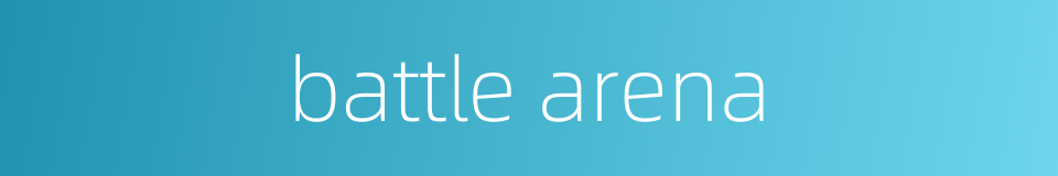battle arena的同义词