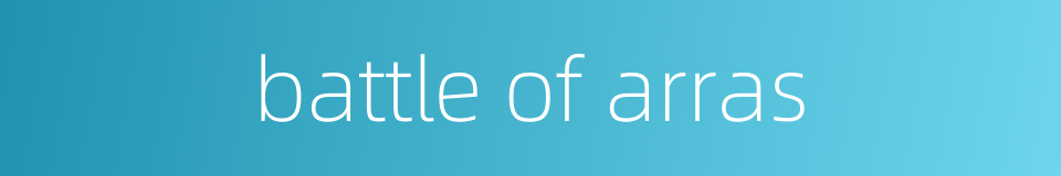 battle of arras的同义词