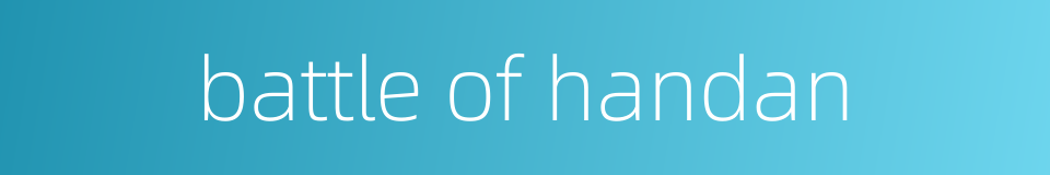 battle of handan的同义词