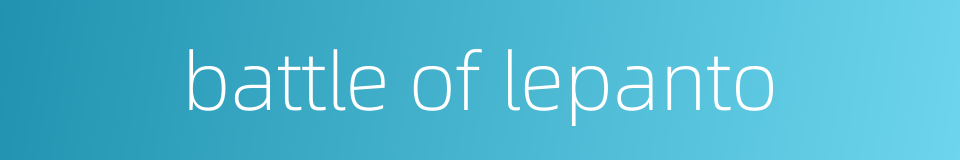 battle of lepanto的同义词