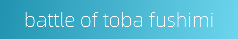 battle of toba fushimi的同义词