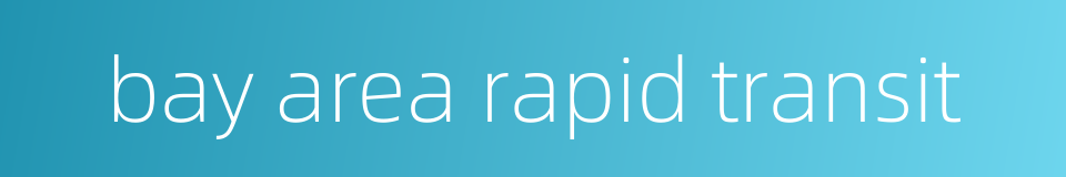 bay area rapid transit的同义词