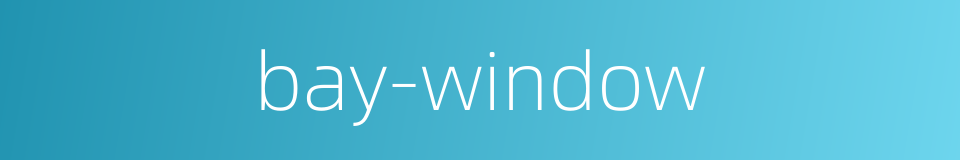 bay-window的同义词