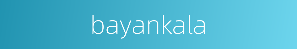 bayankala的同义词